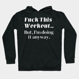 Fuck this workout.. Hoodie